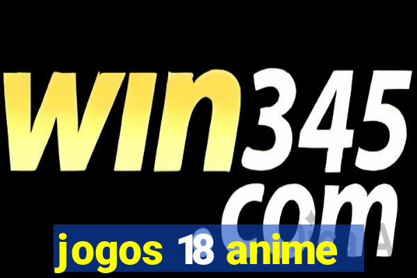 jogos 18 anime